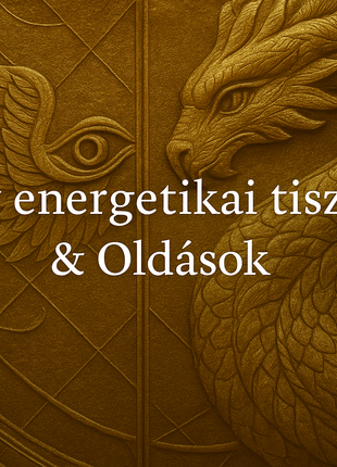 Mély energetikai tisztítás, gyógyítás és oldások – online